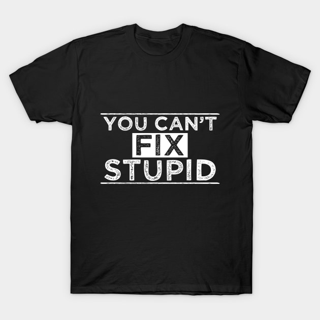 You Can´t Fix Stupid T-Shirt by Dojaja